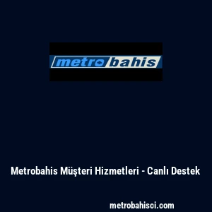 Metrobahis M&uuml;şteri Hizmetleri - Canlı Destek