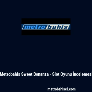 Metrobahis Sweet Bonanza - Slot Oyunu İncelemesi